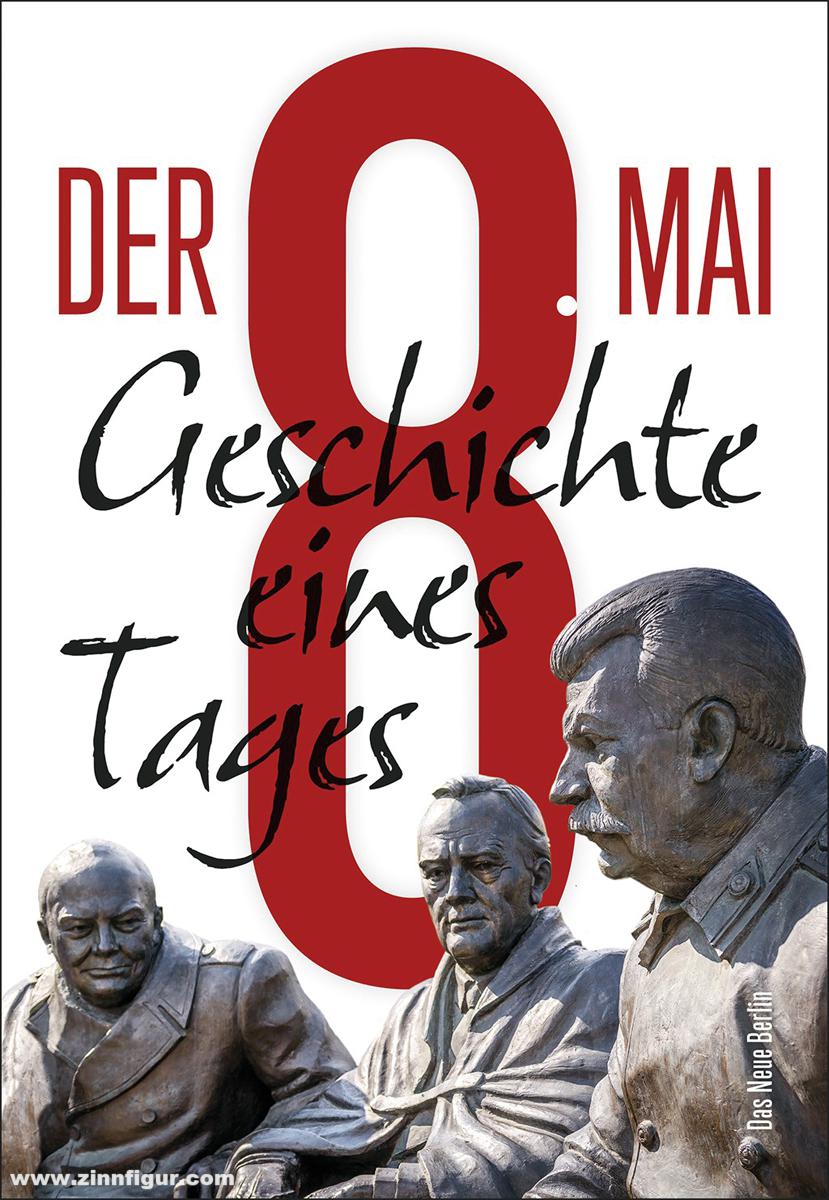 Der 8. Mai - Geschichte eines Tages