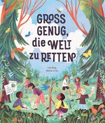 Loll Kirby/ Adelina Lirius: Groß genug, die Welt zu retten