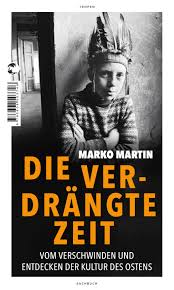 Marko Martin: Die verdrängte Zeit