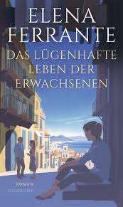 Elena Ferrante: das lügenhafte Leben der Erwachsenen