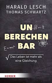 Harald Lesch/ Thomas Schwartz: Unberechenbar