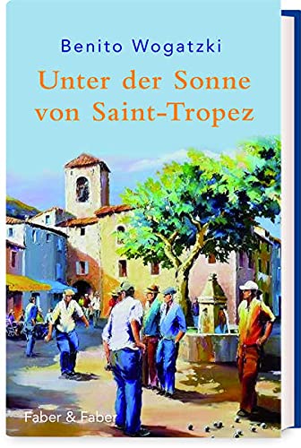 Benito Wogatzki: Unter der Sonne von Saint-Tropez