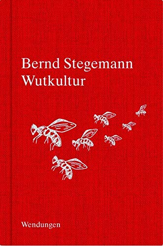 Bernd Stegemann: Wutkultur.