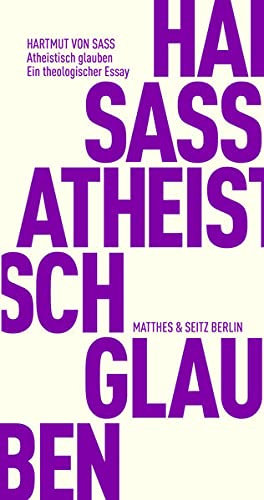 Hartmut von Sass: Atheistisch glauben