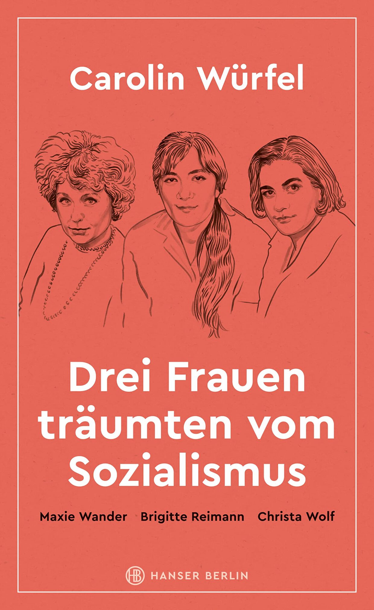 Carolin Würfel: Drei Frauen träumten vom Sozialismus