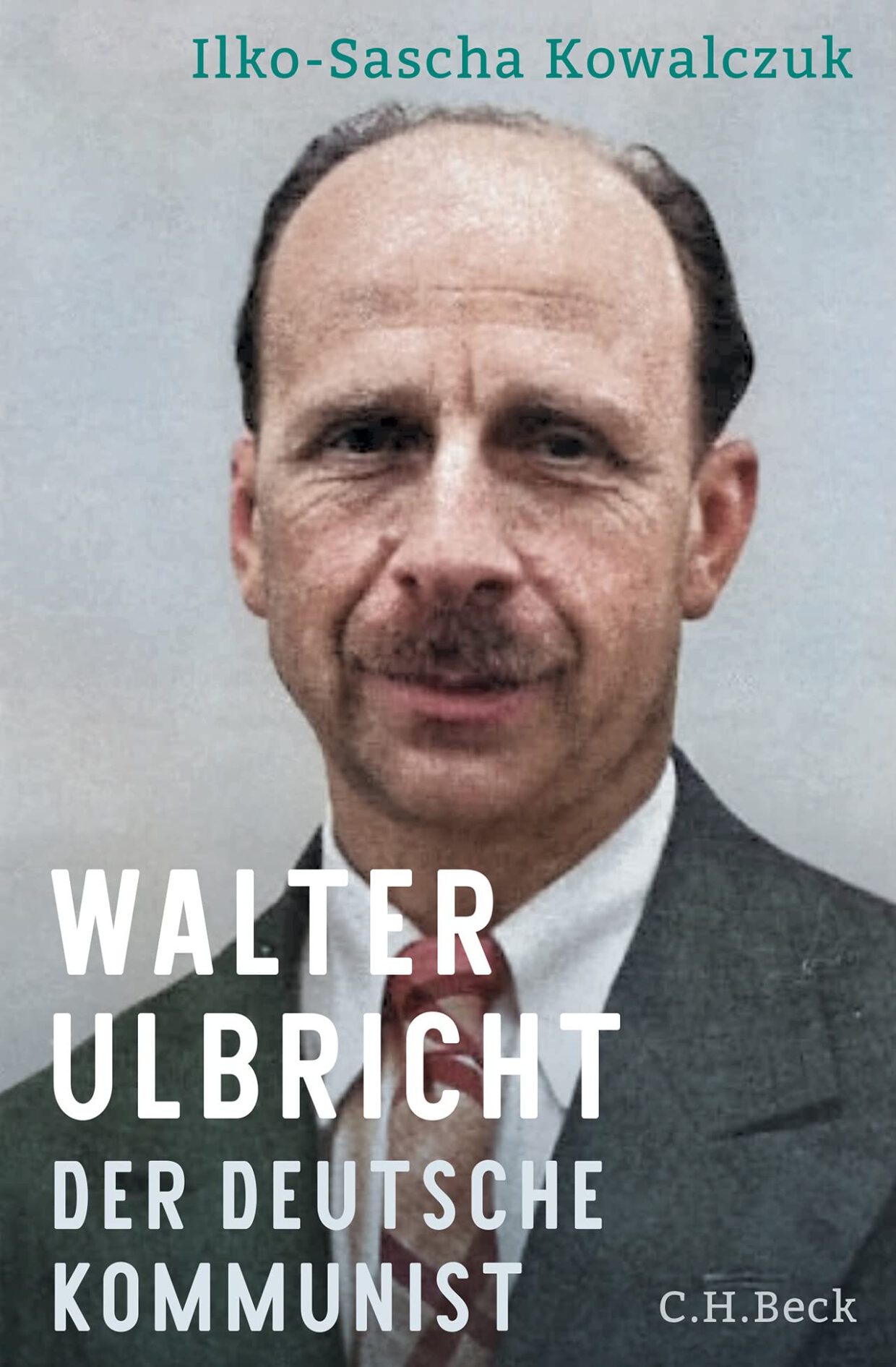 Ilko-Sascha Kowalczuk: Walter Ulbricht