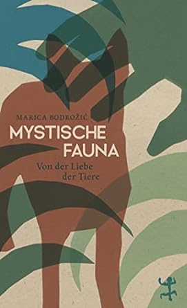 Marica Bodrožić: Mystische Fauna