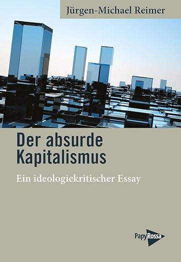 Jürgen-Michael Reimer: Der absurde Kapitalismus