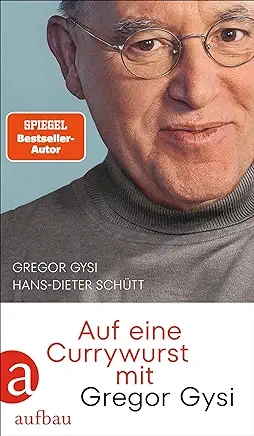 Gregor Gysi/ Hans-Dieter Schütt: Auf eine Currywurst mit Gregor Gysi