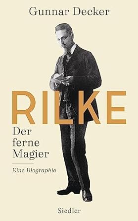 Gunnar Decker: Rilke. Der ferne Magier