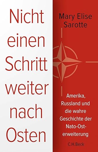 Mary Elise Sarotte: Nicht einen Schritt weiter nach Osten