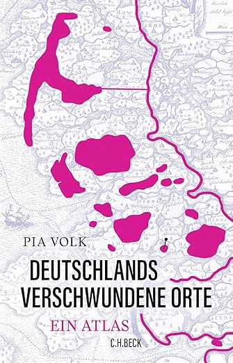 Pia Volk: Deutschlands verschwundene Orte