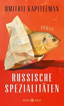 Dmitrij Kapitelman: Russische Spezialitäten