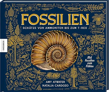 Amy Altwater, Natalia Cardozo: Fossilien. Schätze von Ammoniten bis zum T. Rex. Mit Fossilien zu Fühlen. Knesebeck