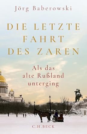 Jörg Baberowski: Die letzte Fahrt des Zaren