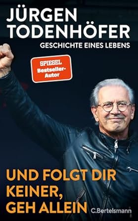Jürgen Todenhöfer: Und folgt dir keiner, geh allein