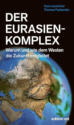 Uwe Leuschner/ Thomas Fasbender: Der Eurasienkomplex