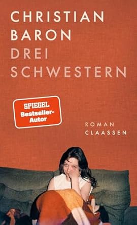 Christian Baron: Drei Schwestern