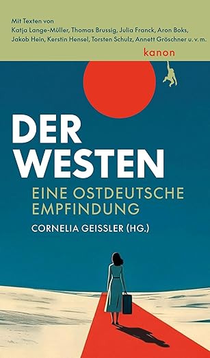 Der Westen. Eine ostdeutsche Empfindung